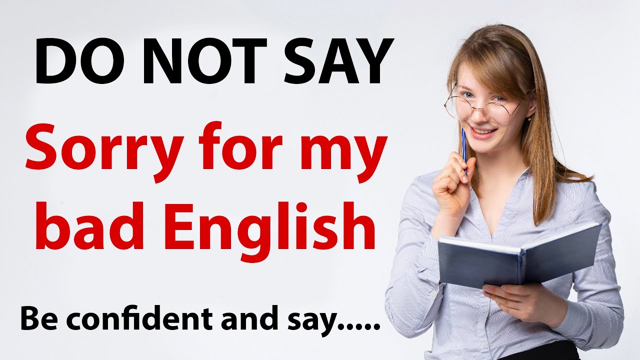 Sorry For My Bad English Bad English Don t Say Sorry Apology For