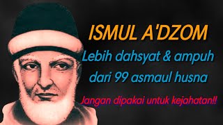 Ismul a'zhom lebih dahsyat & ampuh dari pada 99 asmaul husna, jangan dipergunakan untuk kejahatan!!