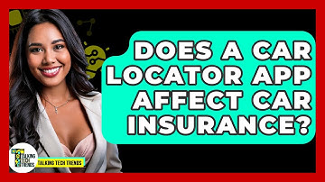 Does A Car Locator App Affect Car Insurance? - Talking Tech Trends