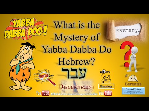 What is the Mystery of Yabba Dabba Do Hebrew?