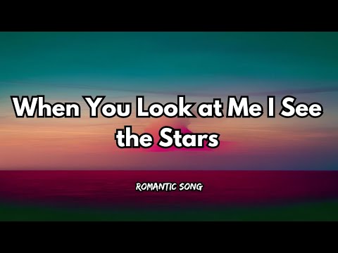 When You Look at Me 🌌 I See the Stars (Lyrics )Official Love Song 💖 ...