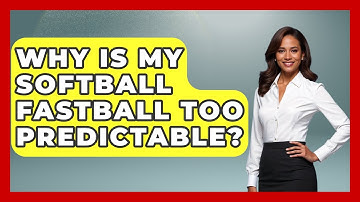 Why Is My Softball Fastball Too Predictable? - Softball Basics and Beyond