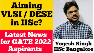 Latest News for GATE 2022 Aspirants Aiming VLSI/DESE in IISc |Yogesh Singh IISc