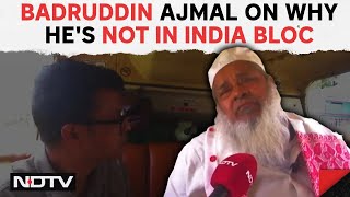 Assam News | Badruddin Ajmal On Why He Is Not In INDIA Bloc: 