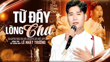 BÀI HÁT HOT 🔥🔥🔥 TỪ ĐÁY LÒNG CHA - LÊ NHẬT TRƯỜNG | OFFICIAL MUSIC VIDEO 4K