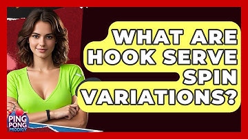 What Are Hook Serve Spin Variations? - Ping Pong Prodigy