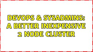 Celebrity DevOps & SysAdmins: A better inexpensive 2 node cluster (4 Solutions!!) Profile