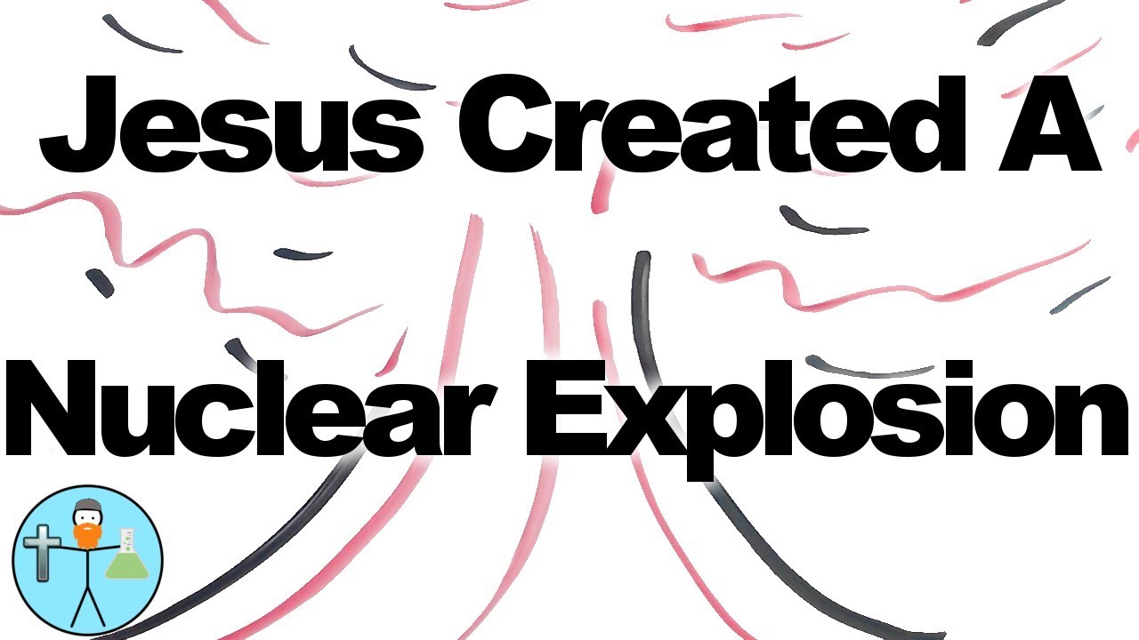 Jesus Created a Nuclear Explosion - YouTube