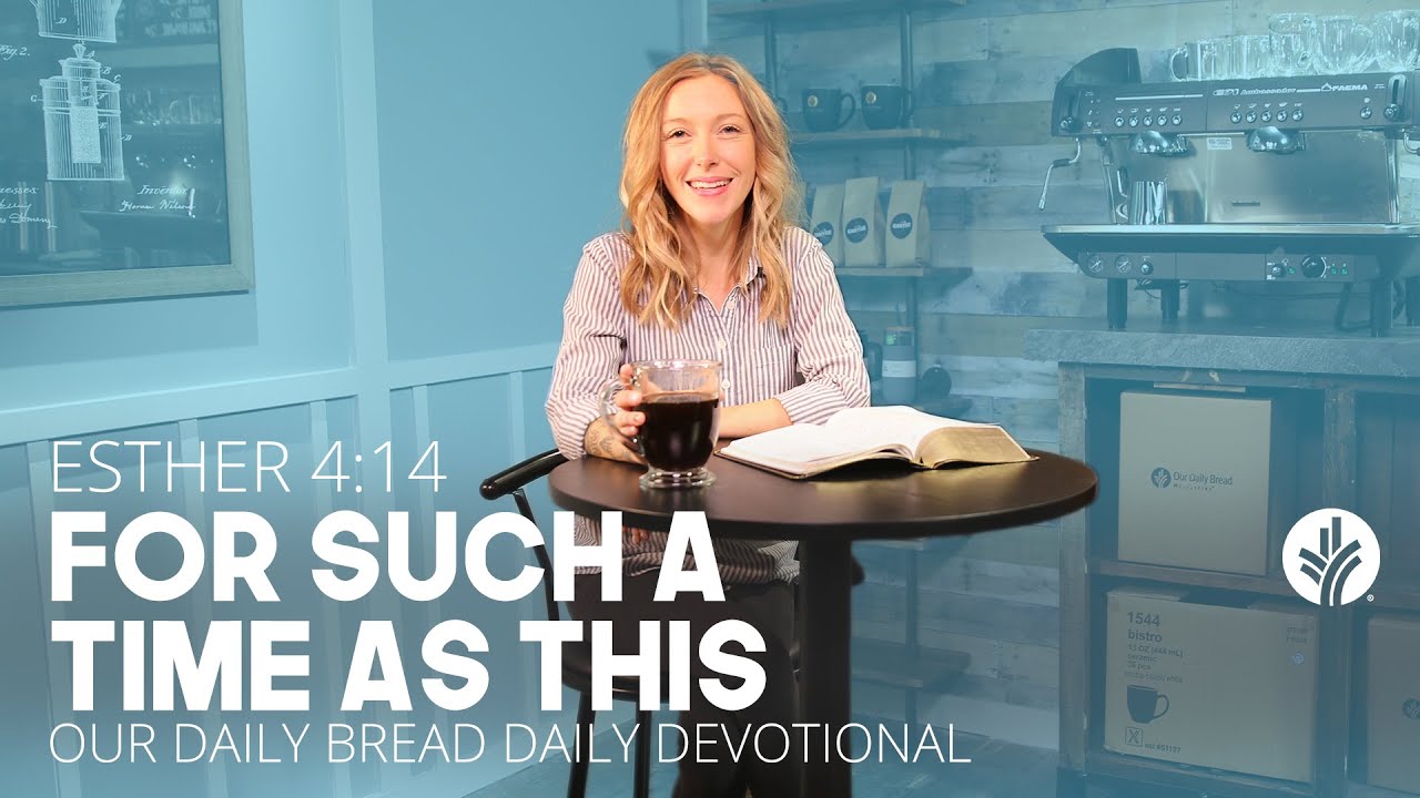 Для такого времени, как это | Есфирь 4:14 | Видео-размышление «Хлеб наш насущный»