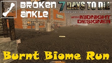 E24 - Broken Ankle A11 - Burnt Biome Run - 7 Days to Die Multiplayer