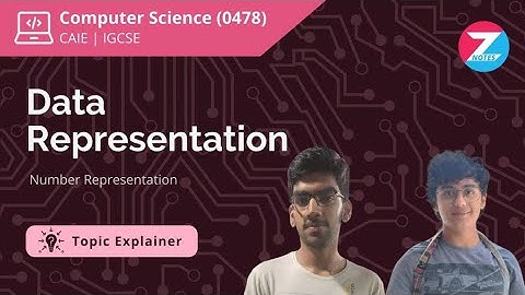 Data Representation - 1 | IGCSE Computer Science | Topic Explainer - ZNotes