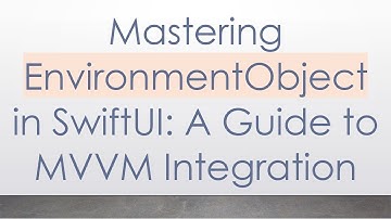 Mastering EnvironmentObject in SwiftUI: A Guide to MVVM Integration