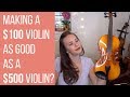 Can I make a $100 violin sound as good as a $500 violin???