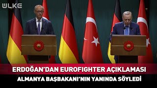 Erdoğandan Eurofighter Açıklaması Almanya Başbakanının Yanında Söyledi
