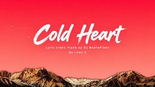 COLD HEART | OFFICIAL LYRICS | MADE BY DJ BOETAPIKES | BY LUDA G