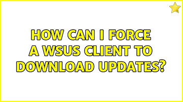 How can I force a wsus client to download updates?