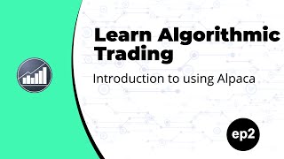 Learn Algorithmic Trading - Introduction to Alpaca Ep. 2