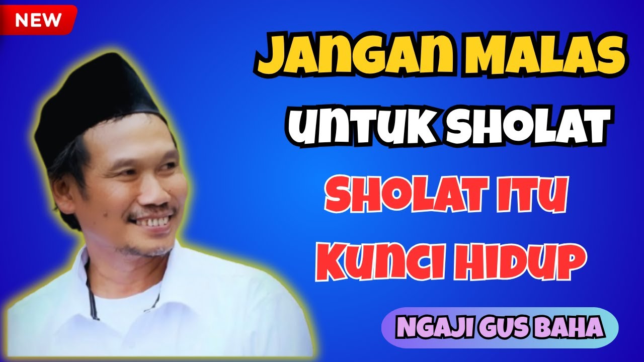 GUS BAHA - JANGAN MALAS SHOLAT, INI PENJELASAN YANG MENYENTUH HATI