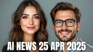 Ai News 25 Apr 2025