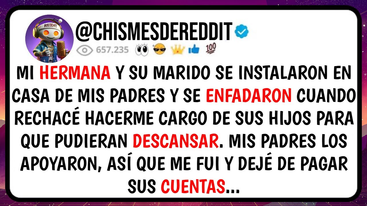 Mi HERMANA y Su Marido se INSTALARON En Casa de mis PADRES y Se Enfadaron cuando RECHACÉ...