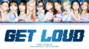 TWICE (트와이스) – ‘GET LOUD’ [10 Members ver.] (Color Coded Lyrics Eng/Rom/가사)