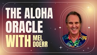 The Aloha Oracle with Mel Doerr (Top 13 Questions, Answered)