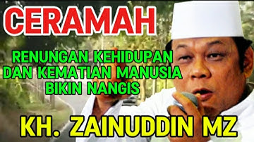 KH. ZAINUDDIN MZ - RENUNGAN KEHIDUPAN DAN KEMATIAN MANUSIA BIKIN NANGIS