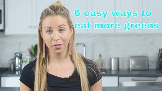 6 surprising ways to EAT MORE GREENS #eatmoregreens