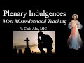 Explaining the Faith - Plenary Indulgences: The Most Misunderstood of all Church Teaching