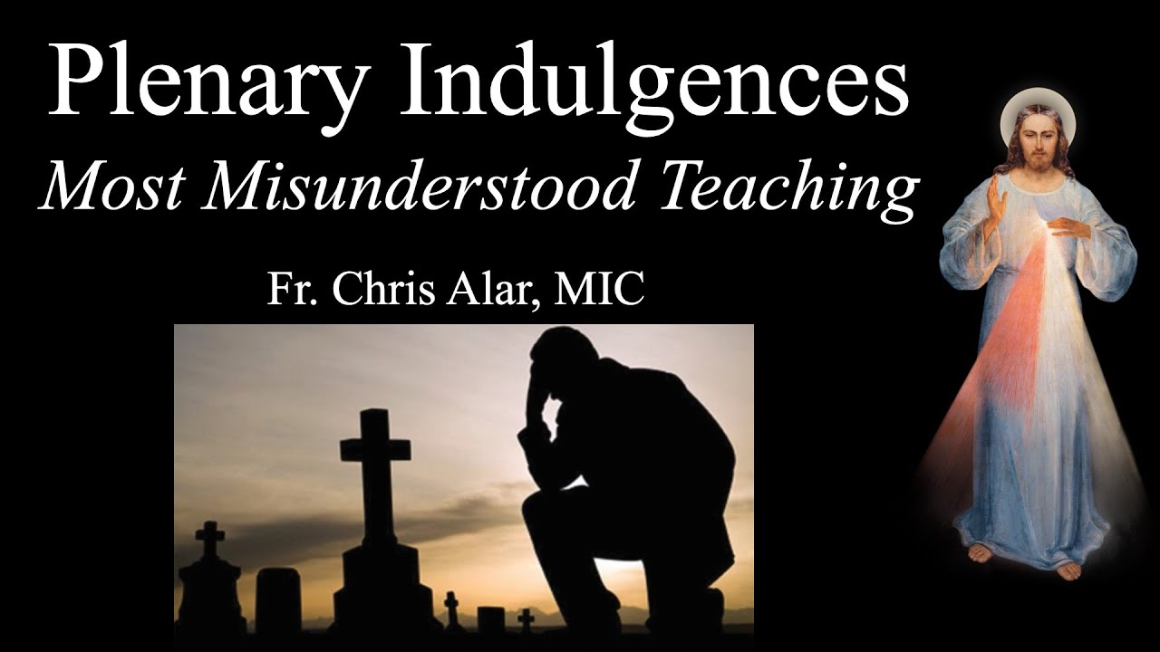 Plenary Indulgences The Most Misunderstood of all Church Teaching   Explaining the Faith