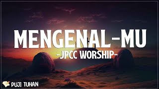 MengenalMu - JPCC Worship (Lirik) Lagu Rohani Kristen Terbaru 2024