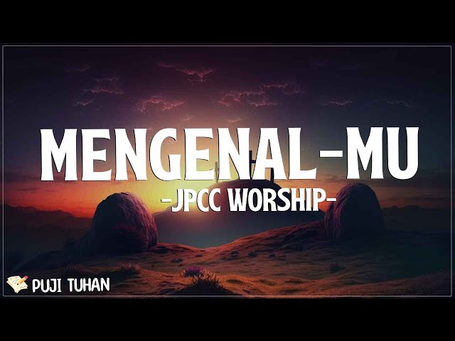 MengenalMu - JPCC Worship (Lirik) Lagu Rohani Kristen Terbaru 2024 class=