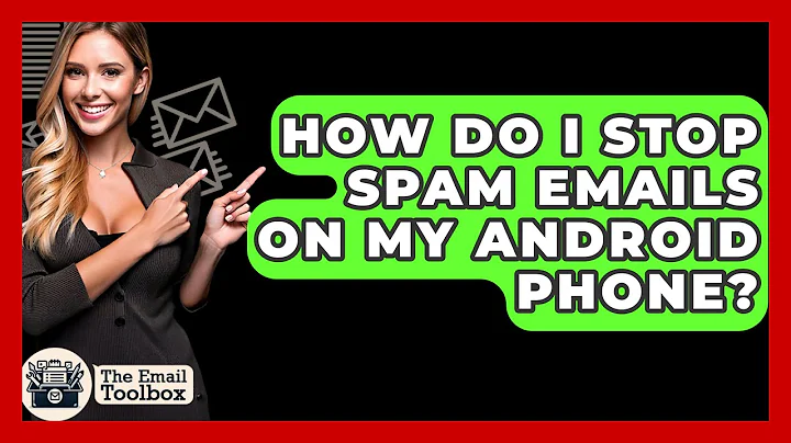 How Do I Stop Spam Emails On My Android Phone? - TheEmailToolbox.com