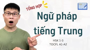 Làm chủ ngữ pháp tiếng Trung cơ bản trong 50 phút - HSK 1-3 & TOCFL A1-A2