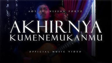 Ady ft. Nissan Fortz - "Akhirnya Ku Menemukanmu" (Acoustic Version) | Official Music Video