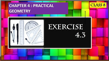 CLASS 08 CHAPTER 04 PRACTICAL GEOMETRY : DRAWING QUADRILATERALS AND EXERCISE 4.3