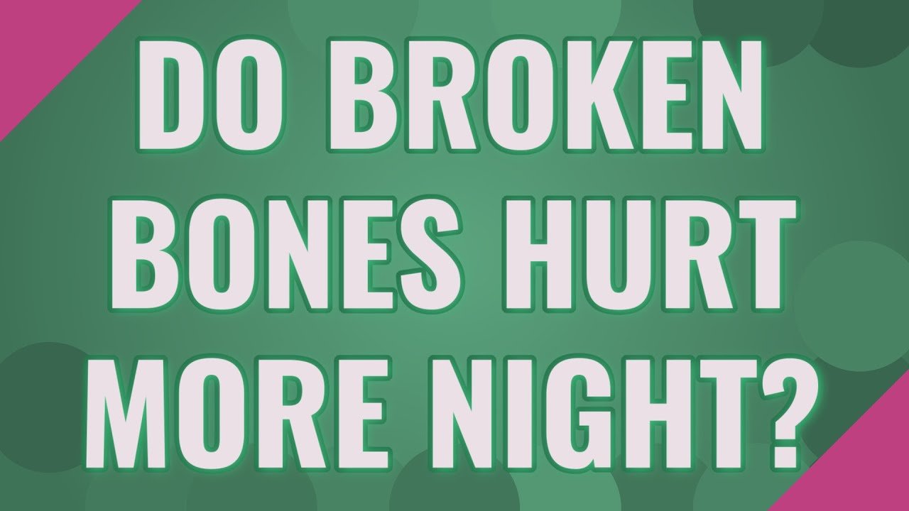 do-broken-bones-hurt-more-night-youtube
