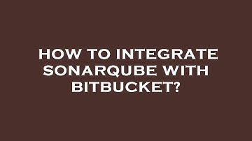 How to integrate sonarqube with bitbucket?