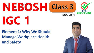 NEBOSH IGC Element 1: Why We Should Manage Workplace Health and Safety