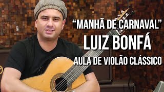 Video thumbnail of "Luiz Bonfá - Manhã de Carnaval | Black Orpheus (como tocar - aula de violão clássico)"
