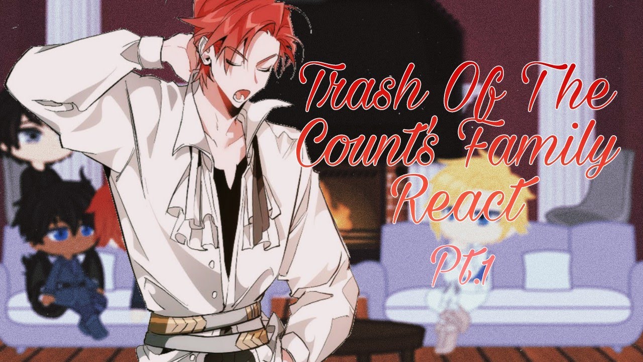 Trash Of The Count's Family (Past) React (1/3) •🇧🇷PT·BR🇧🇷• »Novel