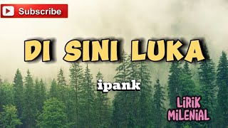 Di Sini Luka ~ Ipank (Lirik Lagu)