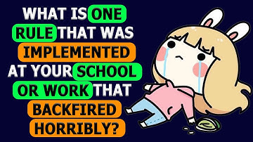 What Is One Rule That Was Implemented At Your School Or Work That Backfired Horribly?-Reddit Podcast