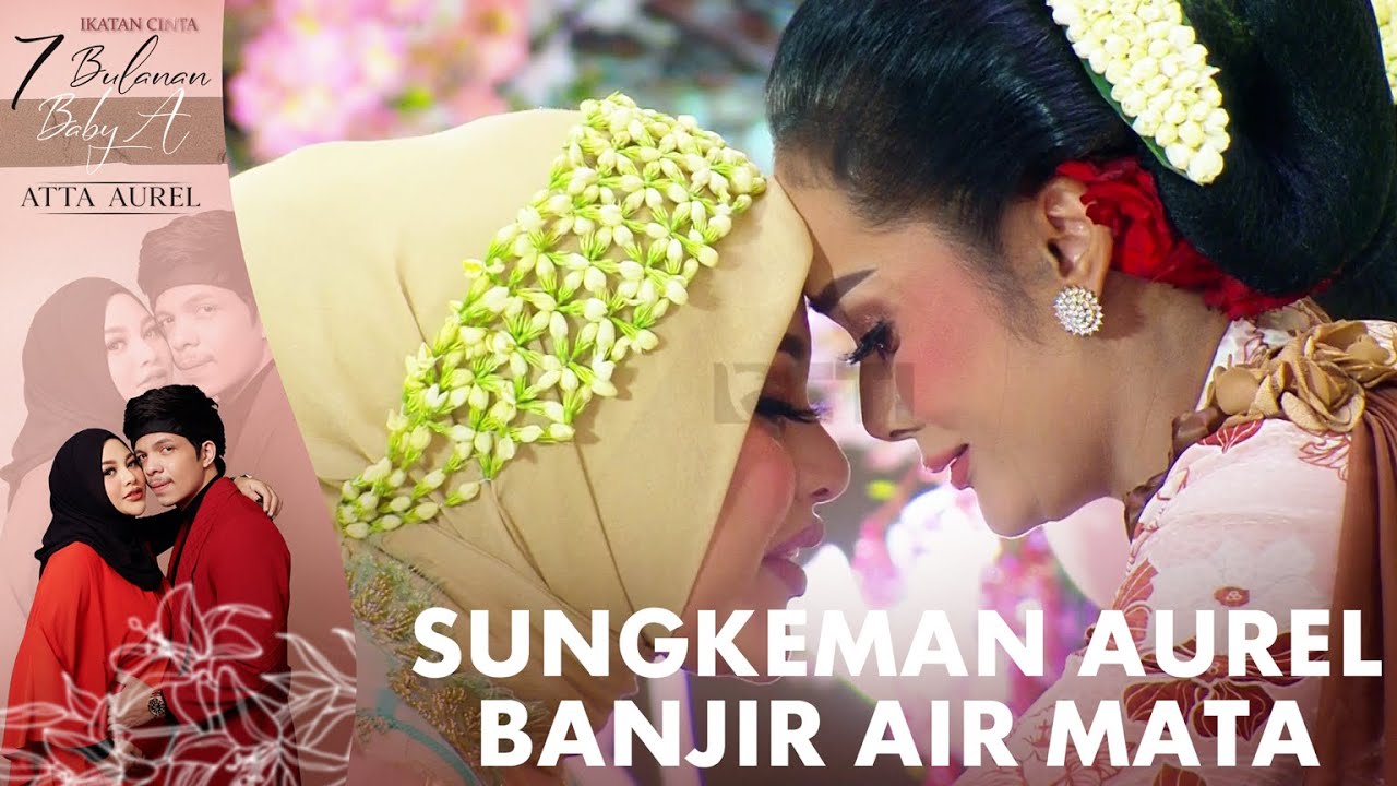 BANJIR AIR MATA MOMENT SUNGKEMAN AUREL KEPADA CALON EYANG  - - IKATAN CINTA ATTA AUREL 7 BULANAN
