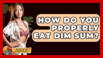 How Do You Properly Eat Dim Sum? - Asia
