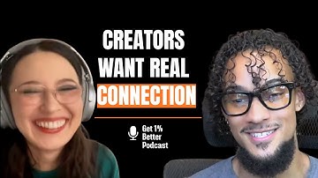 Creators Don’t Want Followers Anymore They Want Connection | Get 1% Better EP 17