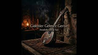 Gidenler Gelmez Geriye Anadolu Deep Saz