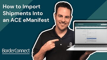 How to Import Shipments Into an ACE eManifest