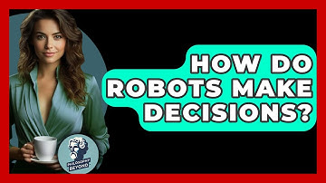 How Do Robots Make Decisions? - Philosophy Beyond