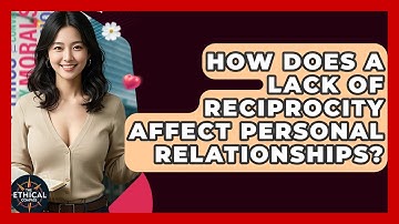 How Does A Lack Of Reciprocity Affect Personal Relationships? - The Ethical Compass